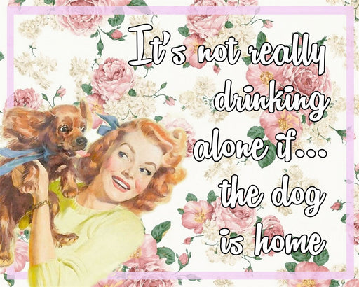 Vintage Metal Sign - Retro Art - It's Not Really Drinking Alone If The Dog Is Home - Kozeenest