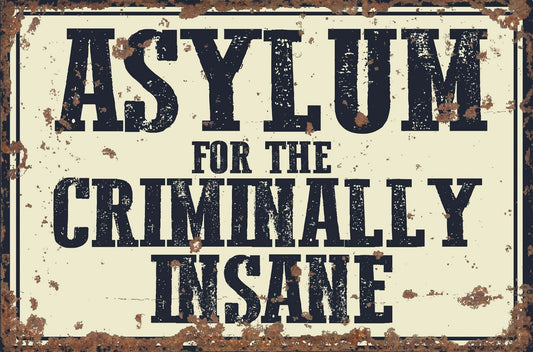 Vintage Metal Sign - Asylum For The Criminally Insane - Kozeenest